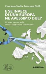 E se invece di una Europa ne avessimo due? L'ipotesi, non surreale, di una «separazione consensuale»