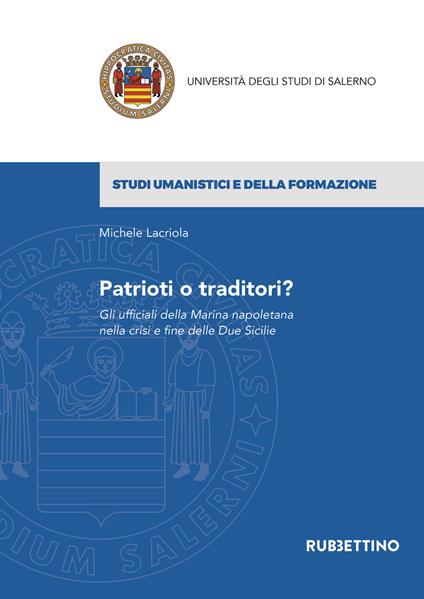 Patrioti o traditori? Gli ufficiali della Marina napoletana nella crisi e fine delle Due Sicilie - Michele Lacriola - copertina