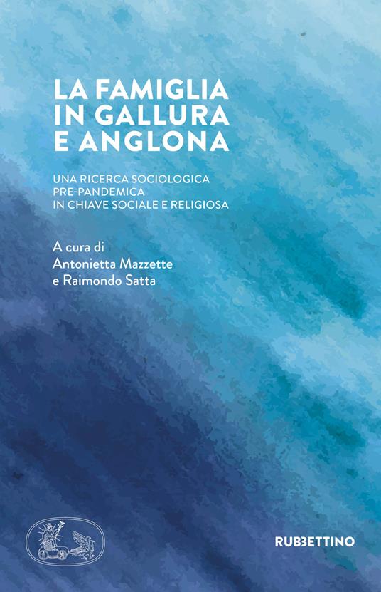 La famiglia in Gallura e Anglona. Una ricerca sociologica pre-pandemica in chiave sociale e religiosa - copertina