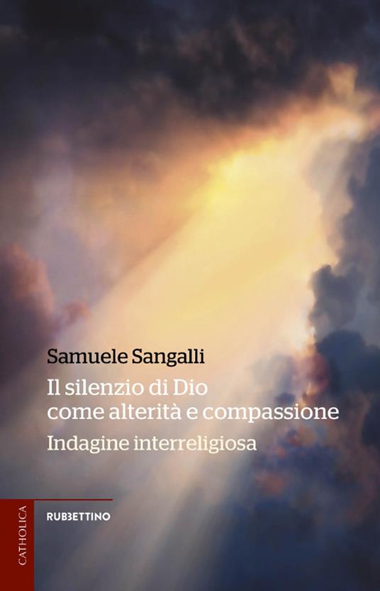 Il silenzio di Dio come alterità e compassione. Indagine interreligiosa - Samuele Sangalli - copertina
