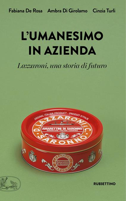 L' umanesimo in azienda. Lazzaroni, una storia di futuro - Fabiana De Rosa,Ambra Di Girolamo,Cinzia Turli - copertina