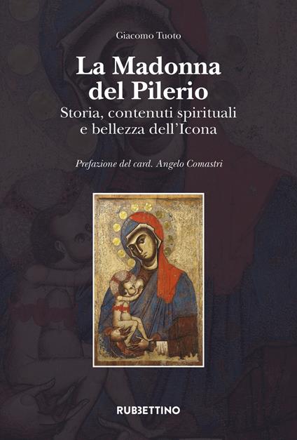 La Madonna del Pilerio. Storia, contenuti spirituali e bellezza dell'Icona - Giacomo Tuoto - copertina