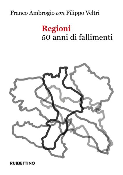 Regioni. 50 anni di fallimenti - Franco Ambrogio,Filippo Veltri - copertina