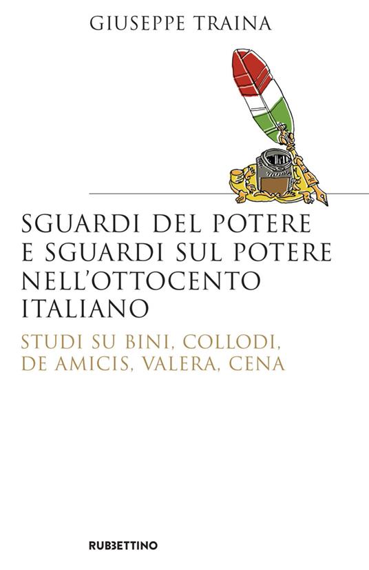 Sguardi del potere e sguardi sul potere nell'Ottocento italiano. Studi su Bini, Collodi, De Amicis, Valera, Cena - Giuseppe Traina - ebook