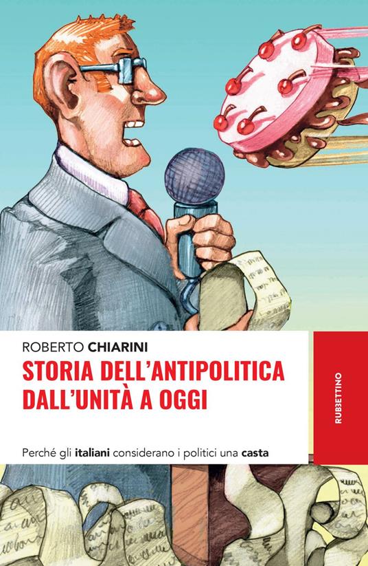 Storia dell'antipolitica dall'unità a oggi. Perché gli italiani considerano i politici una casta - Roberto Chiarini - ebook