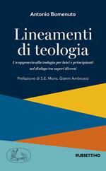 Lineamenti di teologia. Un approccio alla teologia per laici principianti nel dialogo tra saperi diversi. Vol. 1