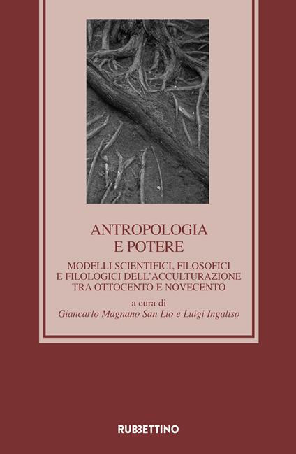 Antropologia e potere. Modelli scientifici, filosofici e filologici dell’acculturazione tra Otto e Novecento - copertina