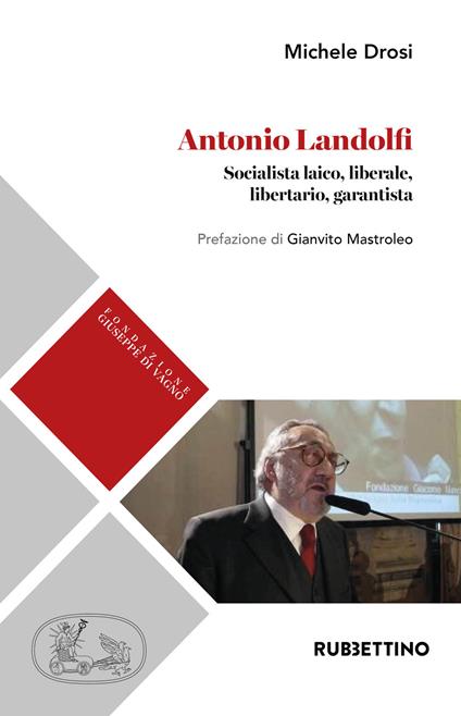 Antonio Landolfi. Socialista laico, liberale, libertario, garantista - Michele Drosi - copertina