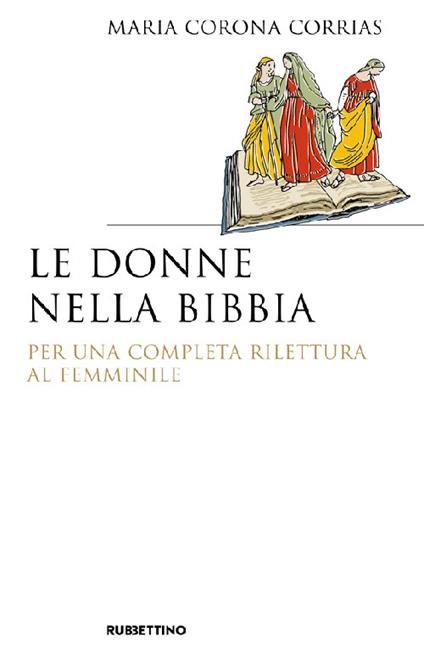 Le donne nella Bibbia. Per una completa rilettura al femminile - Maria Corrias Corona - copertina