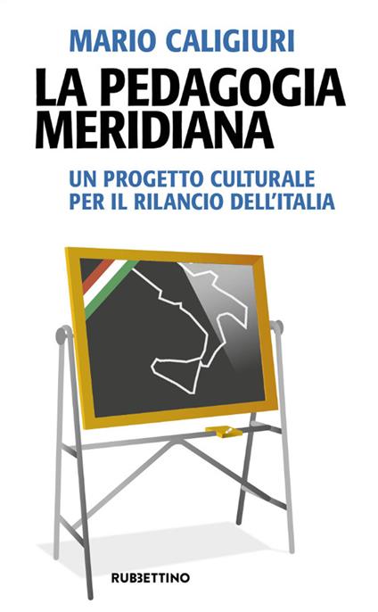 La pedagogia meridiana. Un progetto culturale per il rilancio dell'Italia - Mario Caligiuri - copertina