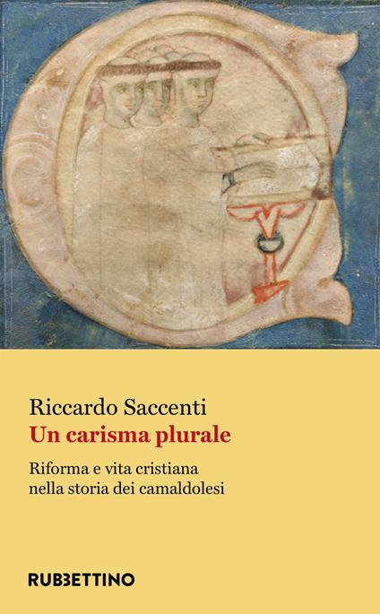 Un carisma plurale. Riforma e vita cristiana nella storia dei camaldolesi - Riccardo Saccenti - copertina