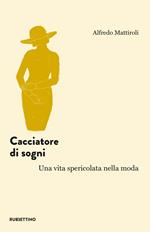 Cacciatore di sogni. Una vita spericolata nella moda