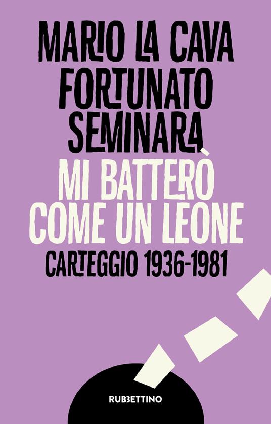 Mi batterò come un leone. Carteggio 1936-1981 - Mario La Cava,Fortunato Seminara,Erik Pesenti Rossi - ebook