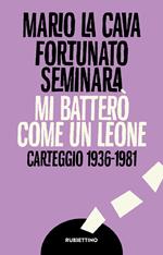 Mi batterò come un leone. Carteggio 1936-1981