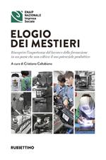 Elogio dei mestieri. Riscoprire l'importanza del lavoro e della formazione in un paese che non coltiva il suo potenziale produttivo