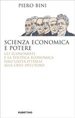 Scienza economica e potere. Gli economisti e la politica economica dall'Unità d'Italia alla crisi dell'euro