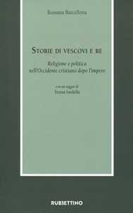 Storie di vescovi e re. Religione e politica nell'Occidente cristiano dopo l'impero