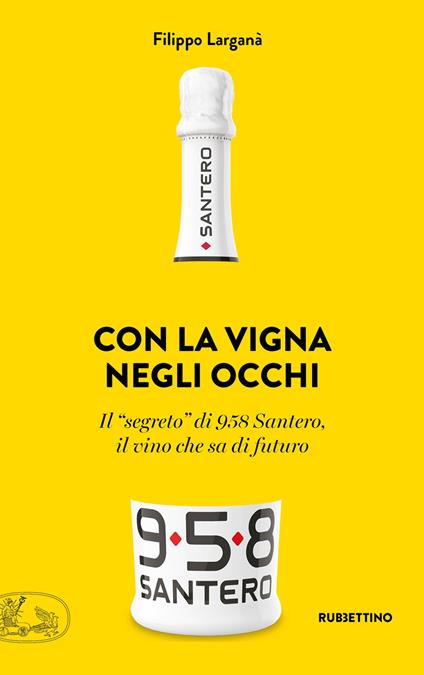 Con la vigna negli occhi. Il «segreto» di 958 Santero, il vino che sa di futuro - Filippo Larganà - ebook