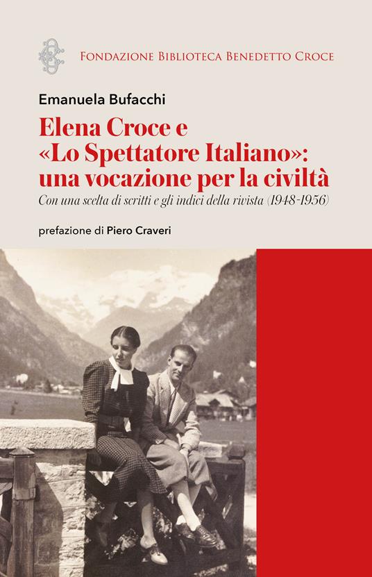 Elena Croce e «Lo Spettatore Italiano»: una vocazione per la civiltà. Con una scelta di scritti e gli indici della rivista (1948-1956) - Emanuela Bufacchi - copertina