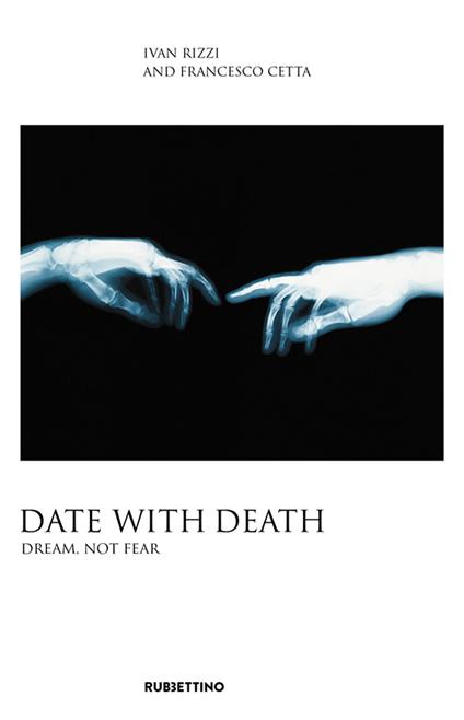 Date with death. Dream, not fear - Ivan Rizzi,Francesco Cetta - copertina