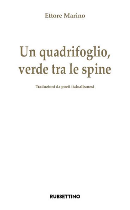 Un quadrifoglio verde tra le spine. Traduzioni da poeti italoalbanesi - Ettore Marino - copertina