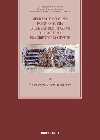 Medioevo e Moderno: fenomenologia delle rappresentazioni dell'alterità fra Oriente e Occidente. Vol. 2: Esplorazioni, visioni, tempi, spazi. - copertina