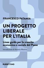 Un progetto liberale per l'Italia. Linee guida per la crescita economica e sociale del Paese