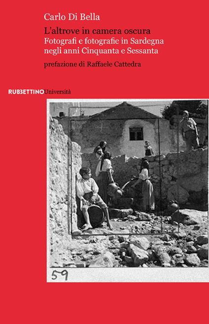 L' altrove in camera oscura. Fotografi e fotografie in Sardegna negli anni Cinquanta e Sessanta - Carlo Di Bella - ebook