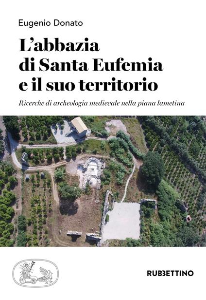 L'abbazia di Santa Eufemia e il suo territorio. Ricerche di archeologia medievale nella piana lametina - Eugenio Donato - copertina