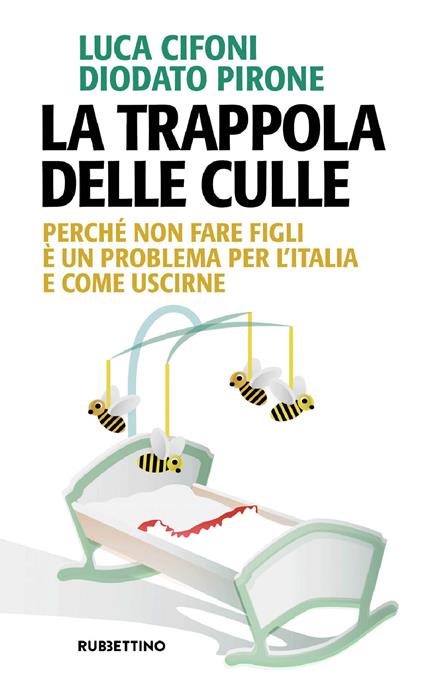 La trappola delle culle. Perché non fare figli è un problema per l'Italia e come uscirne - Luca Cifoni,Diodato Pirone - ebook