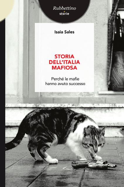 Storia dell'Italia mafiosa. Perché le mafie hanno avuto successo - Isaia Sales - ebook