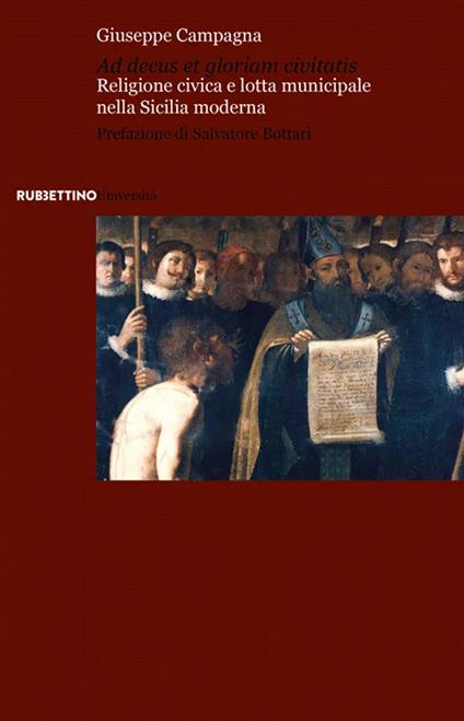 Ad decus et gloriam civitatis. Religione civica e lotta municipale nella Sicilia moderna - Giuseppe Campagna - copertina