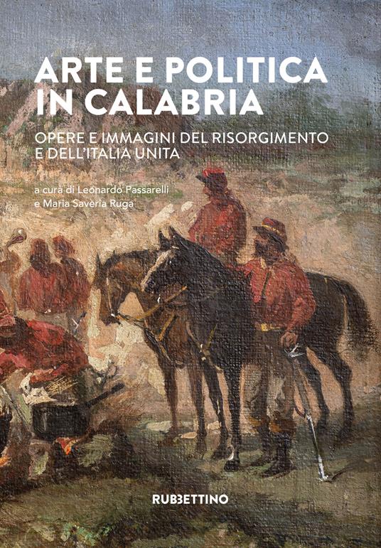 Arte e politica in Calabria. Opere e immagini del Risorgimento e dell'Italia unita - copertina
