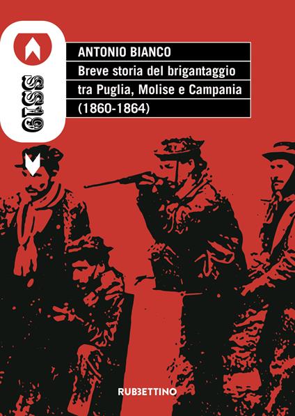 Breve storia del brigantaggio tra Puglia, Molise e Campania (1860-1864) - Antonio Bianco - copertina