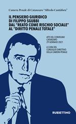 Il pensiero giuridico di Filippo Sgubbi dal «reato come rischio sociale» al «diritto penale totale». Atti del convegno (Catanzaro 29 gennaio 2021)