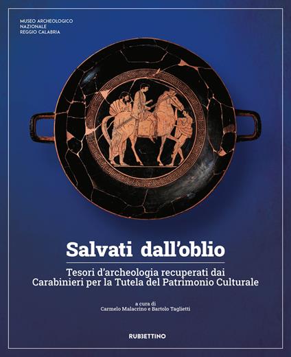 Salvati dall'oblio. Tesori d'archeologia recuperati dai Carabinieri per la Tutela del Patrimonio Culturale. Ediz. illustrata - copertina