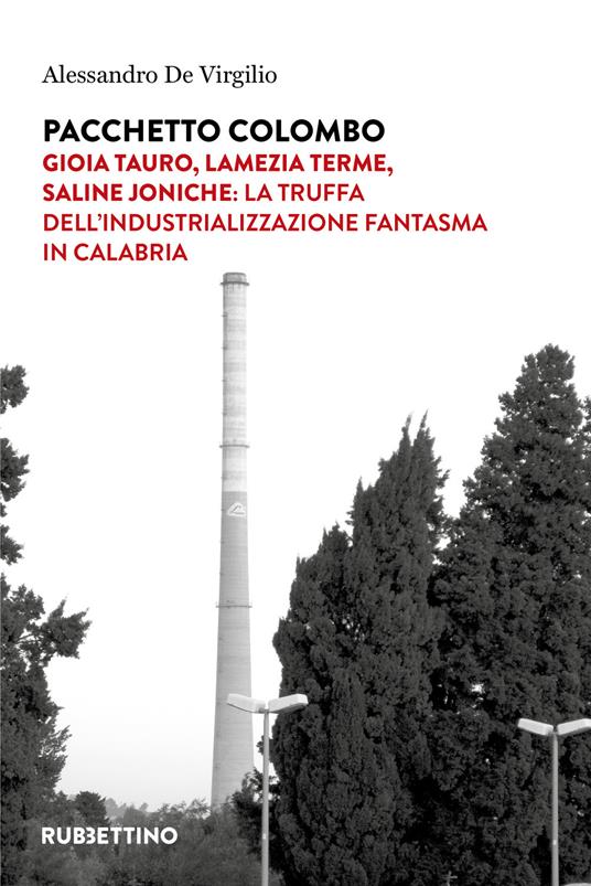 Pacchetto Colombo. Gioia Tauro, Lamezia Terme, Saline Joniche: la truffa dell'industrializzazione fantasma in Calabria - Alessandro De Virgilio - copertina