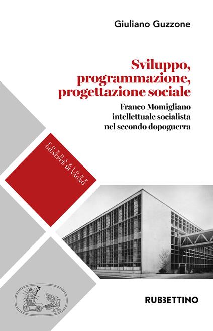 Sviluppo programmazione progettazione. Franco Momigliano intellettuale socialista nel secondo dopoguerra - Giuliano Guzzone - copertina