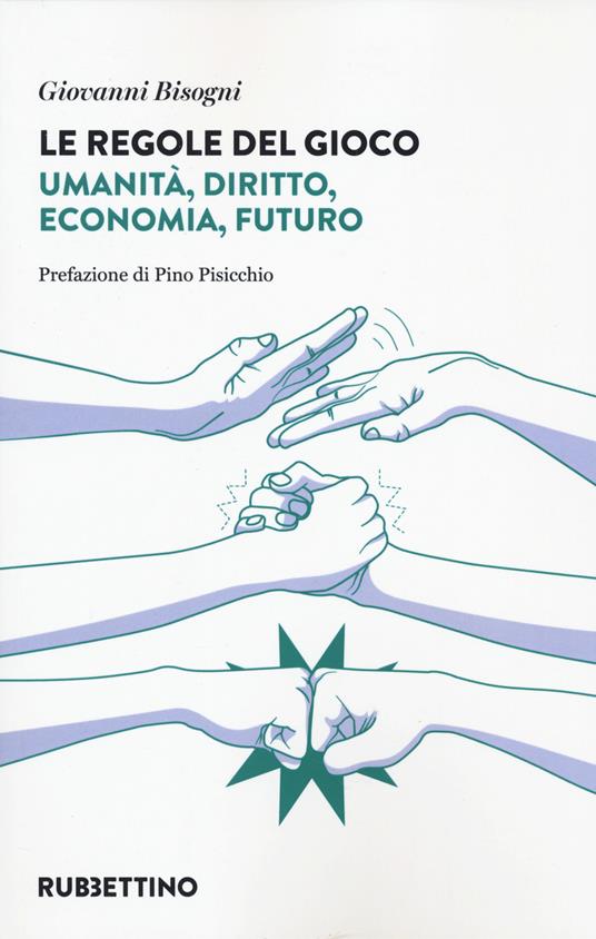 Le regole del gioco. Umanità, diritto, economia, futuro - Giovanni Bisogni - copertina