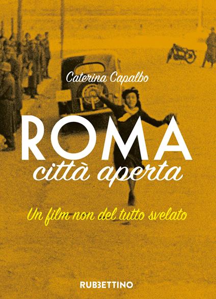 Roma città aperta. Un film non del tutto svelato - Caterina Capalbo - copertina