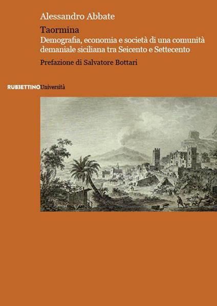 Taormina. Demografia, economia e società di una comunità demaniale siciliana tra Seicento e Settecento - Alessandro Abbate - copertina