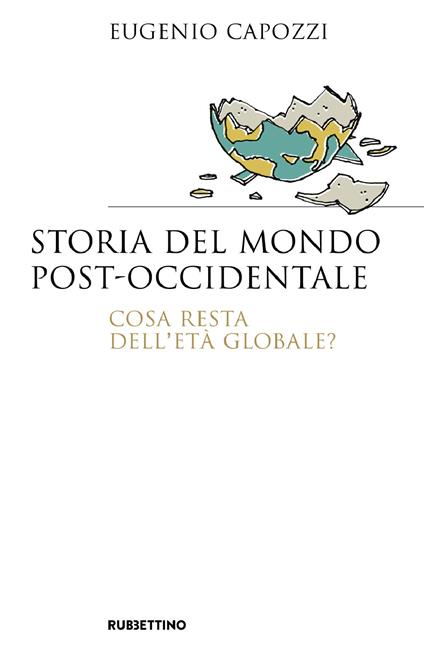 Storia del mondo post occidentale. Cosa resta dell'età globale? - Eugenio Capozzi - copertina