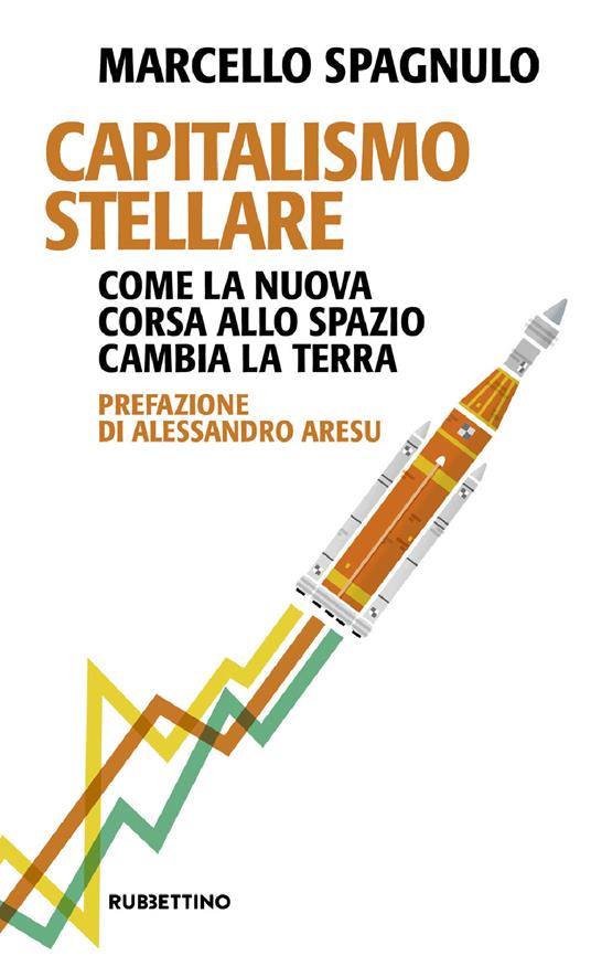 Capitalismo stellare. Come la nuova corsa allo spazio cambia la Terra - Marcello Spagnulo - ebook