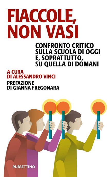 Fiaccole, non vasi. Confronto critico sulla scuola di oggi e, soprattutto, quella di domani - Alessandro Vinci - ebook