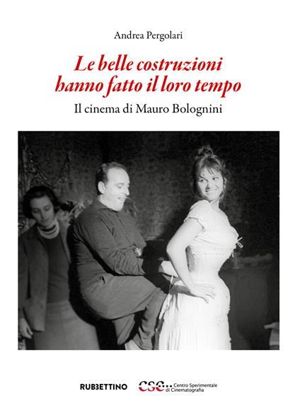 Le belle costruzioni hanno fatto il loro tempo. Il cinema di Mauro Bolognini - Andrea Pergolari - copertina