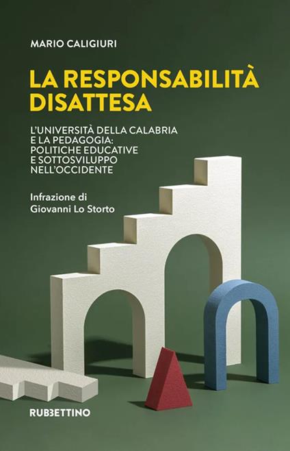 La responsabilità disattesa. L'Università della Calabria e la pedagogia: politiche educative e sottosviluppo nell'Occidente - Mario Caligiuri - copertina