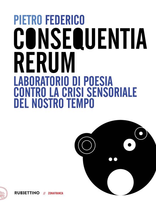 Consequentia Rerum. Laboratorio di poesia contro la crisi sensoriale del nostro tempo - Pietro Federico - copertina