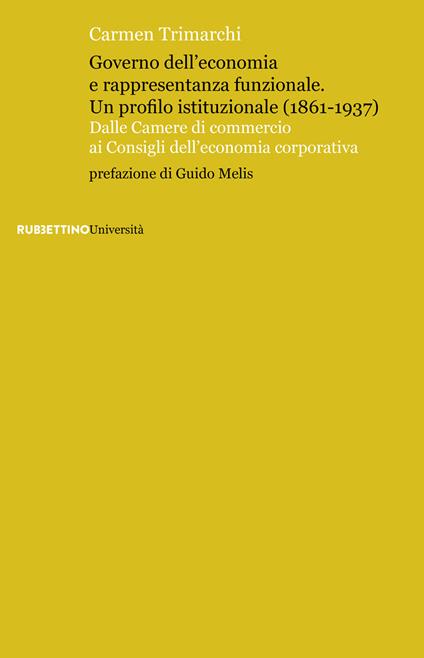 Governo dell’economia e rappresentanza funzionale. Un profilo istituzionale (1861-1937). Dalle Camere di commercio ai Consigli dell’economia corporativa - Carmen Trimarchi - copertina