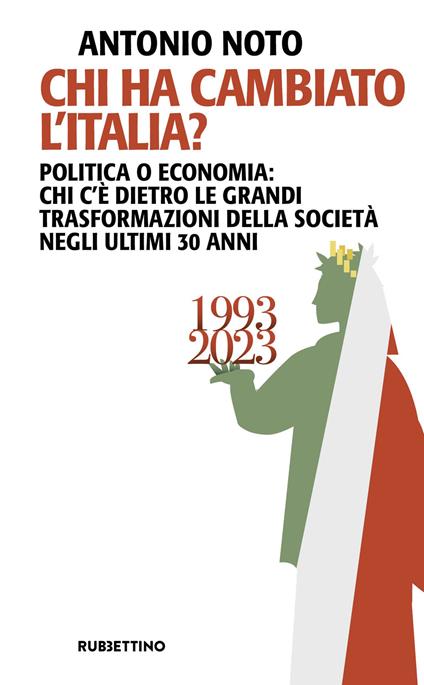 Chi ha cambiato l'Italia? Politica o economia: chi c'è dietro le grandi trasformazione della società negli ultimi 30 anni - Antonio Noto - copertina