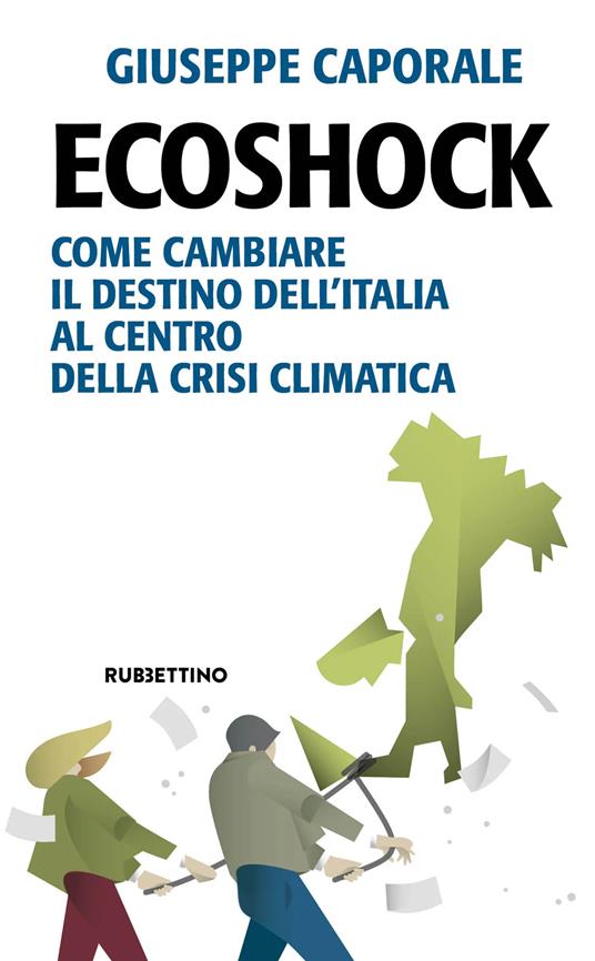 Ecoshock. Come cambiare il destino dell'Italia al centro della crisi  climatica - Giuseppe Caporale - Libro - Rubbettino - Problemi aperti